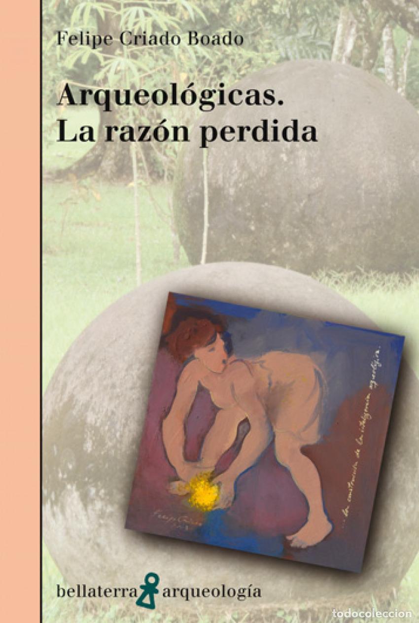Libros: ARQUEOLOGICAS. LA RAZON PERDIDA -FELIPE CRIADO BOADO [AR 46] - Criado Boado, Felipe