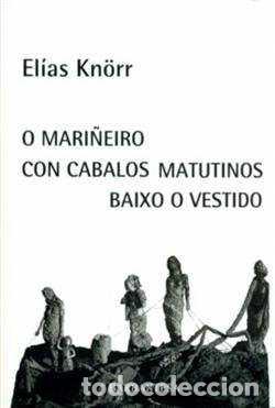 Libri: O MARI&Ntilde;EIRO CON CABALOS MATUTINOS BAIXO O VESTIDO - Kn&rdquo;rr, El&iacute;as
