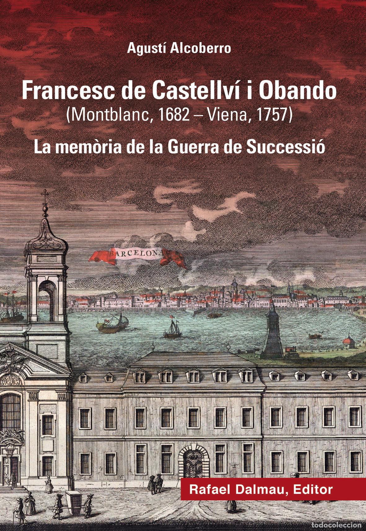 Livres: FRANCESC DE CASTELLV&Iacute; I OBANDO (MONTBLANC, 1682-VIENA, 1757) - Alcoberro Pericay, Agust&iacute;