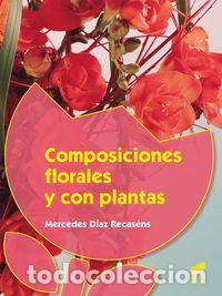 Libros: COMPOSICIONES FLORALES Y CON PLANTAS - DIAZ RECASENS, MERCEDES
