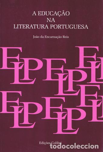 Livros: A EDUCA&Ccedil;&Atilde;O NA LITERATURA PORTUGUESA - da Encarna&ccedil;&atilde;o Reis, Jo&atilde;o