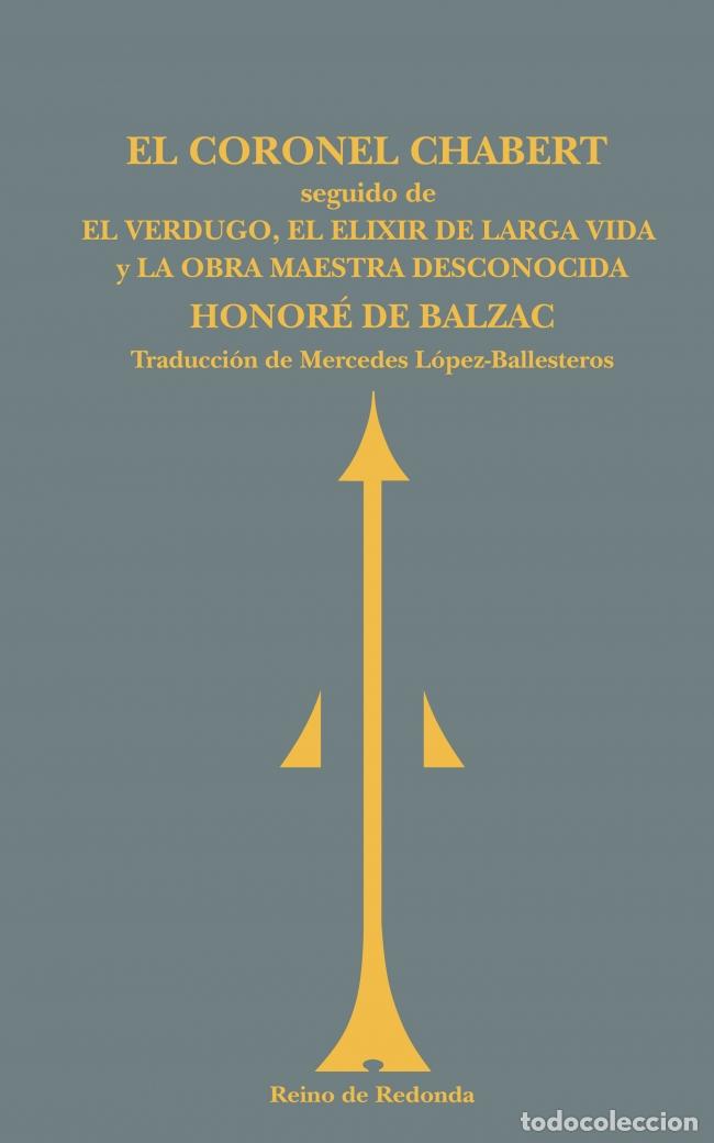 Libros: EL CORONEL CHABERT ; EL VERDUGO ; EL ELIXIR DE LA LARGA VIDA ; LA OBRA MAESTRA D - Balzac, Honor&eacute; de