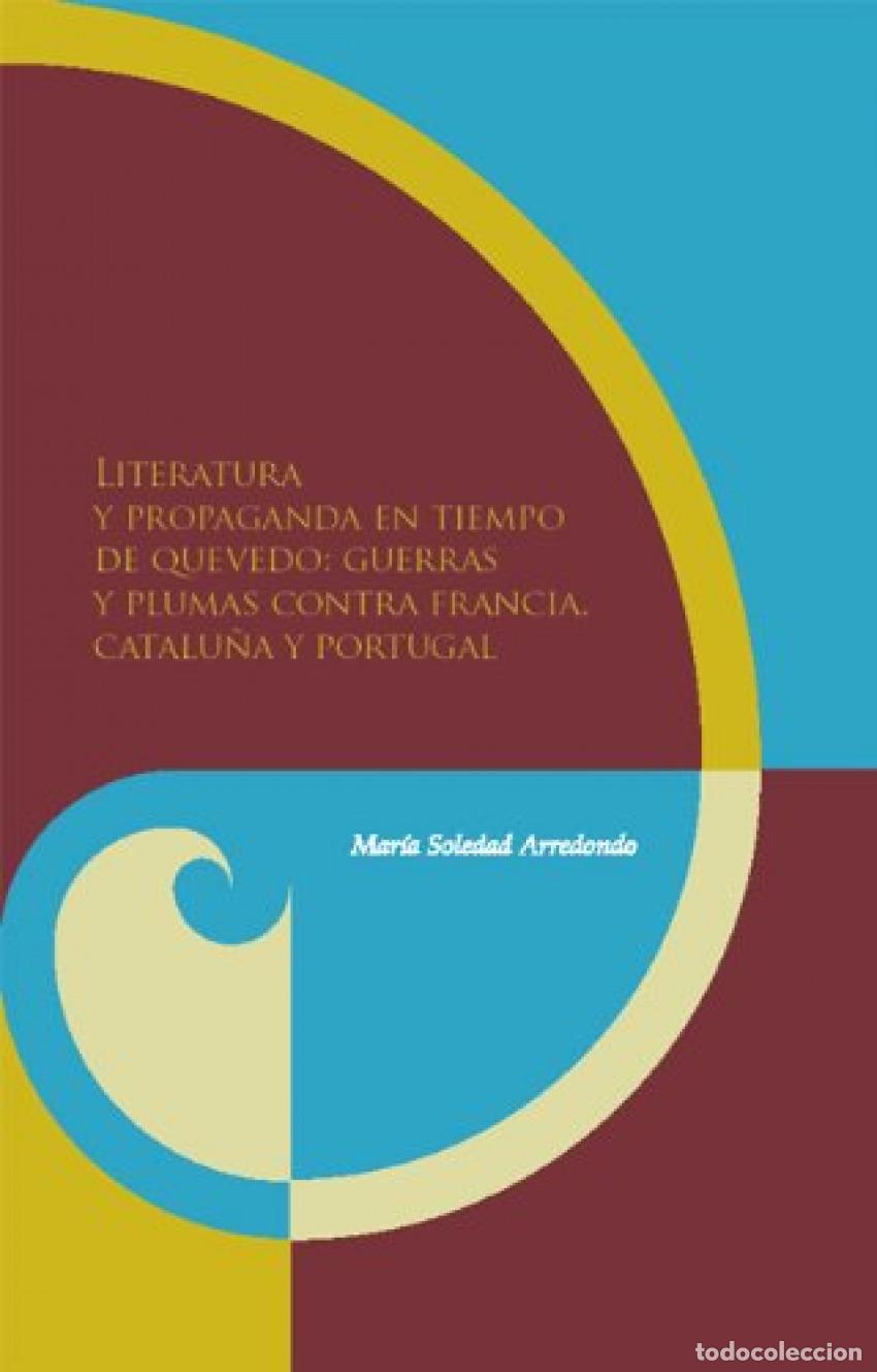 Libros: LITERATURA Y PROPAGANDA EN TIEMPO DE QUEVEDO - Arredondo, Maria Soledad