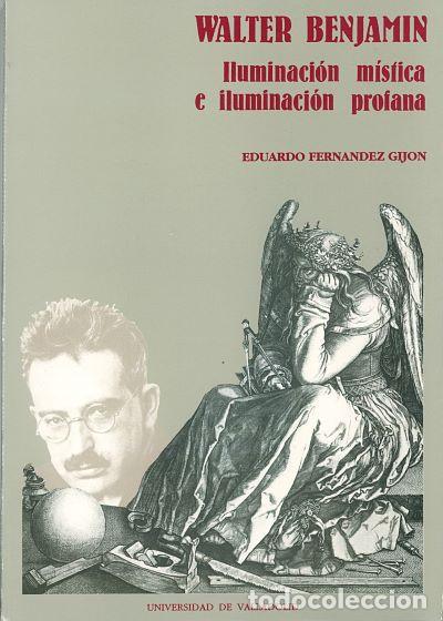 Livros: WALTER BENJAM&Iacute;N: ILUMINACI&Oacute;N M&Iacute;STICA E ILUMINACI&Oacute;N PROFANA - Fernandez Gijon, Eduardo