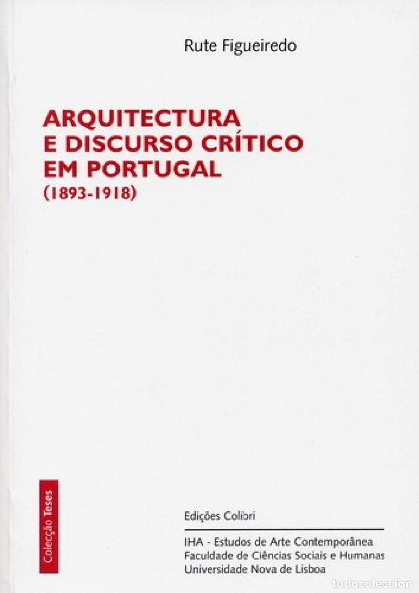 Libros: ARQUITECTURA E DISCURSO CR&Iacute;TICO EM PORTUGAL (1893-1918) - Figueiredo, Rute