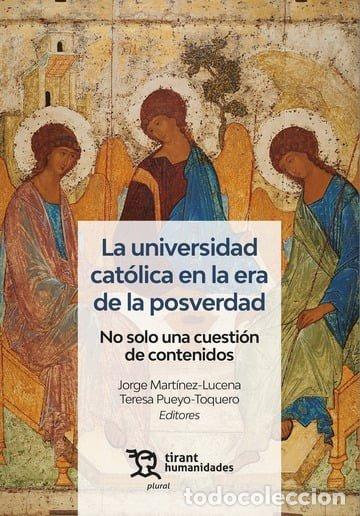 Libros: LA UNIVERSIDAD CATOLICA EN LA ERA DE LA POSVERDAD. NO SOLO U - MARTINEZ LUCENA, JORGE