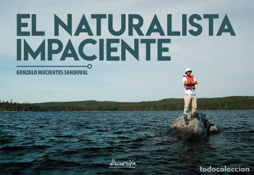 Libros: EL NATURALISTA IMPACIENTE - Mucientes Sandoval, Gonzalo