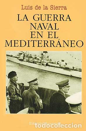 Libros: LA GUERRA NAVAL EN EL MEDITERR&Aacute;NEO (1940-1943) - Sierra, Luis de la