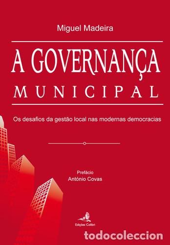 Livres: A GOVERNAN&Ccedil;A MUNICIPAL - OS DESAFIOS DA GEST&Atilde;O LOCAL NAS MODERNAS DEMOCRACIAS - Miguel Madeira