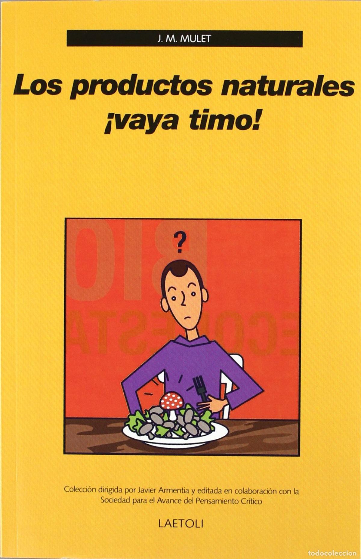 Libri: PRODUCTOS NATURALES &iexcl;VAYA TIMO!, LOS - Mulet Salort, Jos&eacute; Miguel