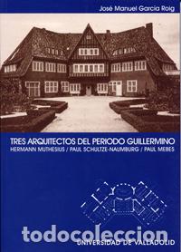 Libri: TRES ARQUITECTOS DEL PERIODO GUILLERMINO. HERMANN MUTHESIUS. PAUL SCHULTZE-NAUMBURG. PAUL MEBES - Ga