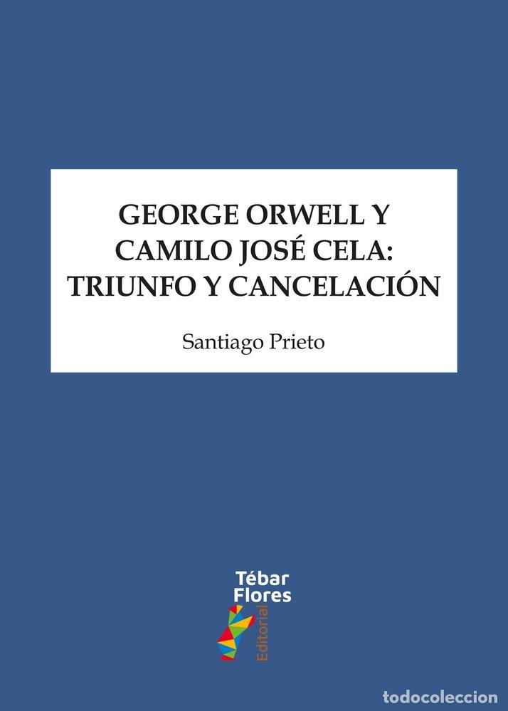 books: GEORGE ORWELL Y CAMILO JOSE CELA:TRIUNFO Y CANCELACION - PRIETO, SANTIAGO