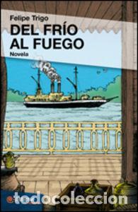 Livros: DEL FRIO AL FUEGO - Trigo, Felipe