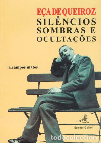 Livres: E&Ccedil;A DE QUEIROZ - SIL&Ecirc;NCIOS, SOMBRAS E OCULTA&Ccedil;&Otilde;ES - A Campos Matos