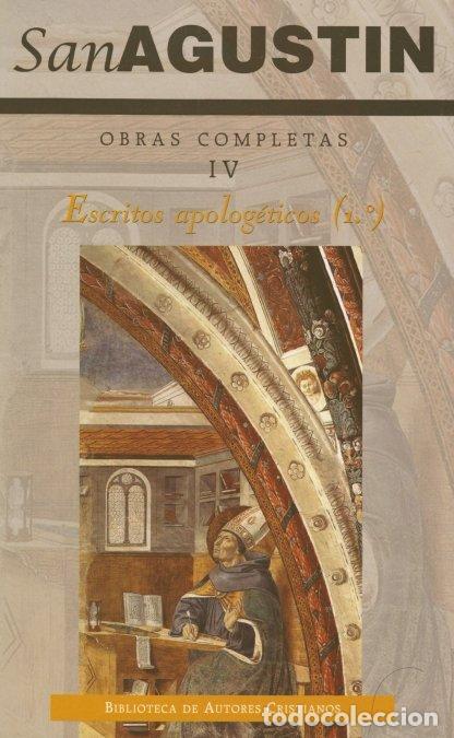 Libros: OBRAS COMPLETAS DE SAN AGUSTIN. IV: ESCRITOS APOLOGETICOS (1 - SAN AGUSTIN