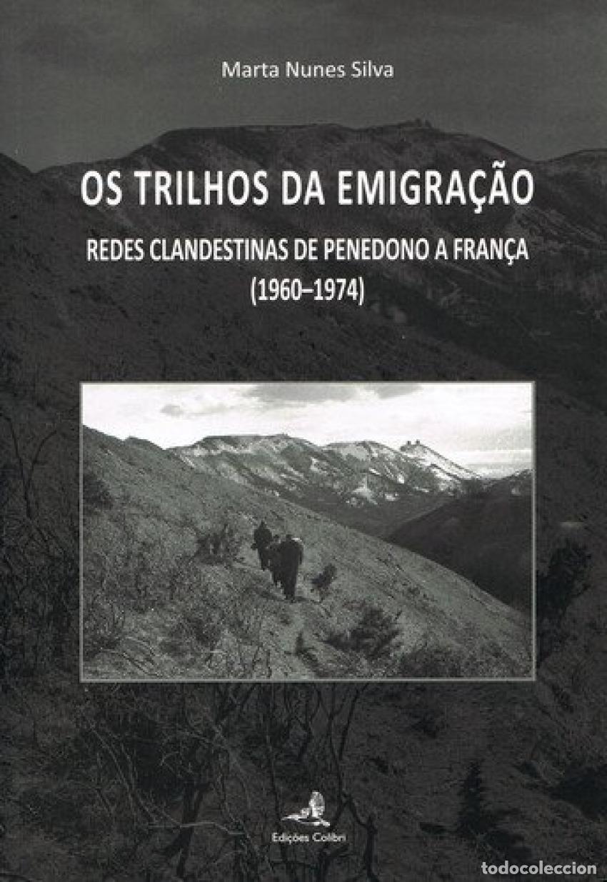 Livros: OS TRILHOS DA EMIGRA&Ccedil;&Atilde;O - REDES CLANDESTINAS DE PENEDONO A FRAN&Ccedil;A (1960-1974) - Nunes Silva, Marta