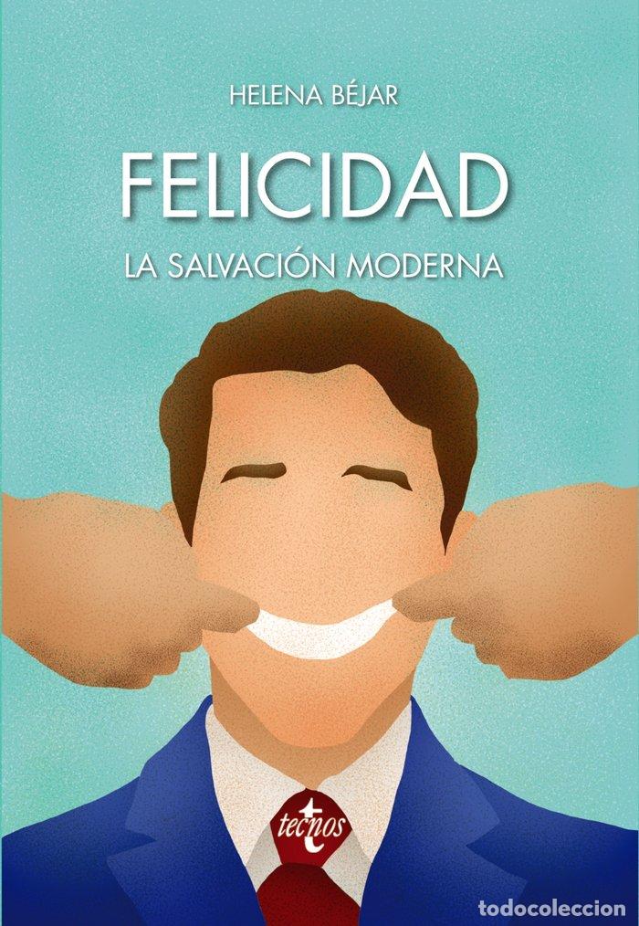 Livros: FELICIDAD LA SALVACION MODERNA - BEJAR MERINO, HELENA
