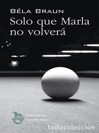 Livres: SOLO QUE MARLA NO VOLVERA - BRAUN, BELA