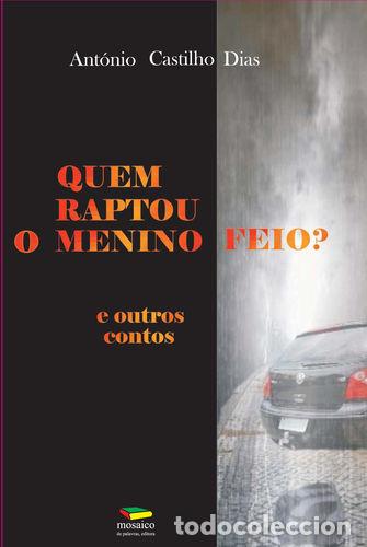 books: QUEM RAPTOU O MENINO FEIO? E OUTROS CONTOS - CASTILHO DIAS, Ant&oacute;nio