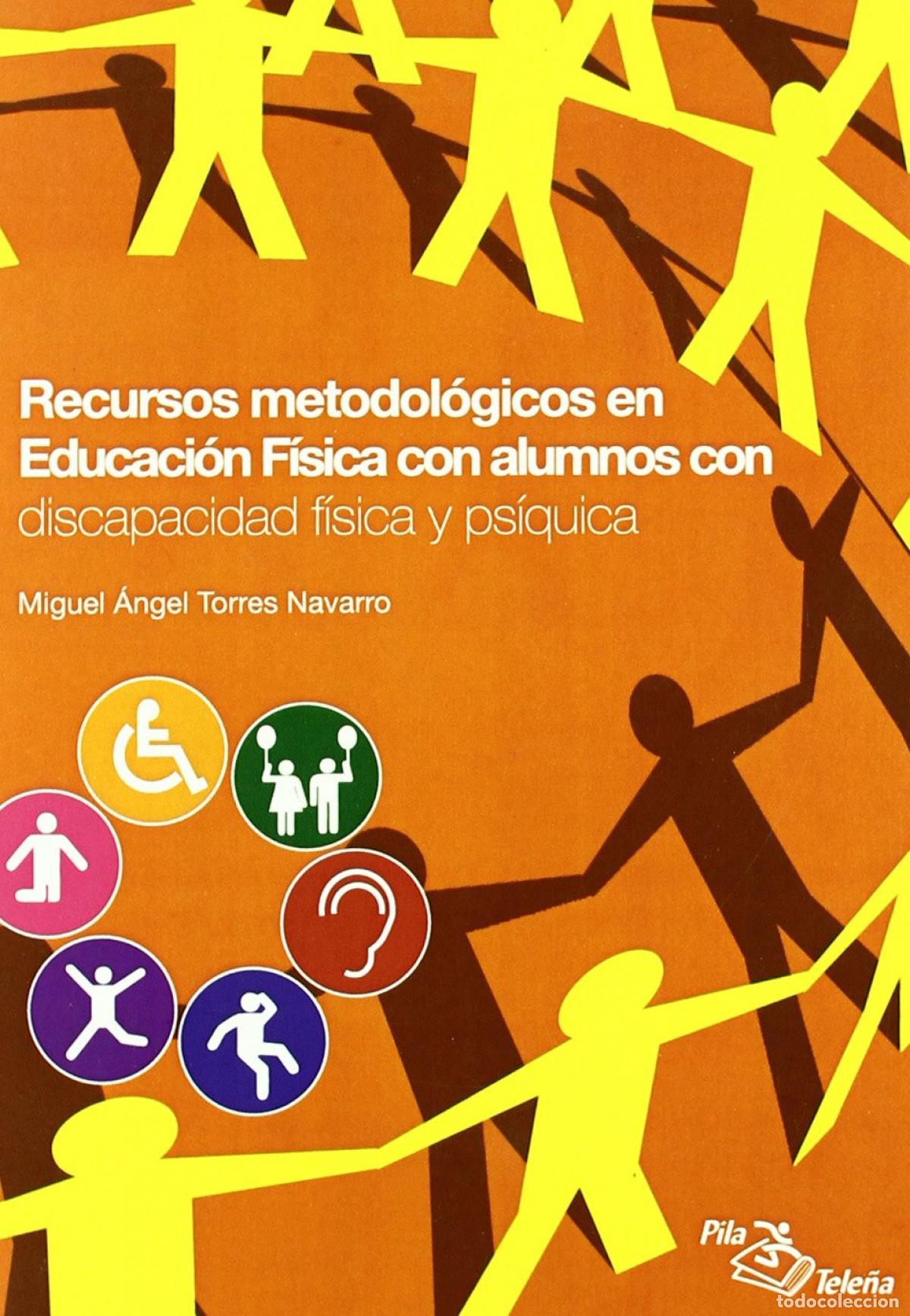 books: RECURSOS METODOL&Oacute;GICOS EN EDUCACI&Oacute;N F&Iacute;SICA CON ALUMNOS CON DISCAPACIDAD F&Iacute;SICA Y - Torres Navarro, M