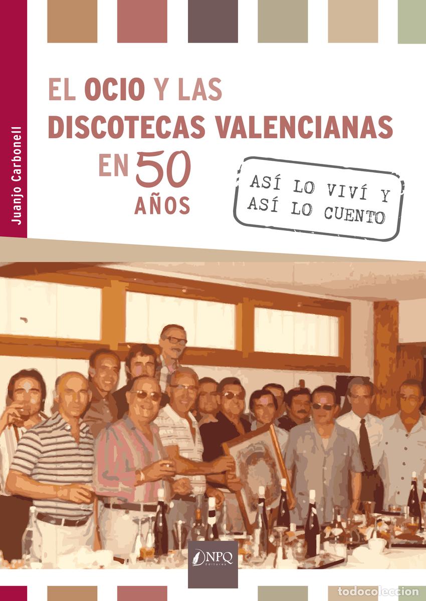 Livros: EL OCIO Y LAS DISCOTECAS VALENCIANAS EN 50 A&Ntilde;OS - Carbonell, Juanjo
