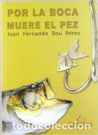 Libri: POR LA BOCA MUERE EL PEZ - Bou P&eacute;rez, Juan Fernando