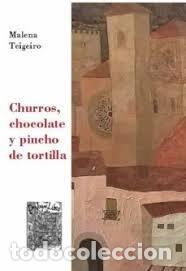 Libri: CHURROS CHOCOLATE Y PINCHO DE TORTILLA - TEIGEIRO RUIZ, MALENA