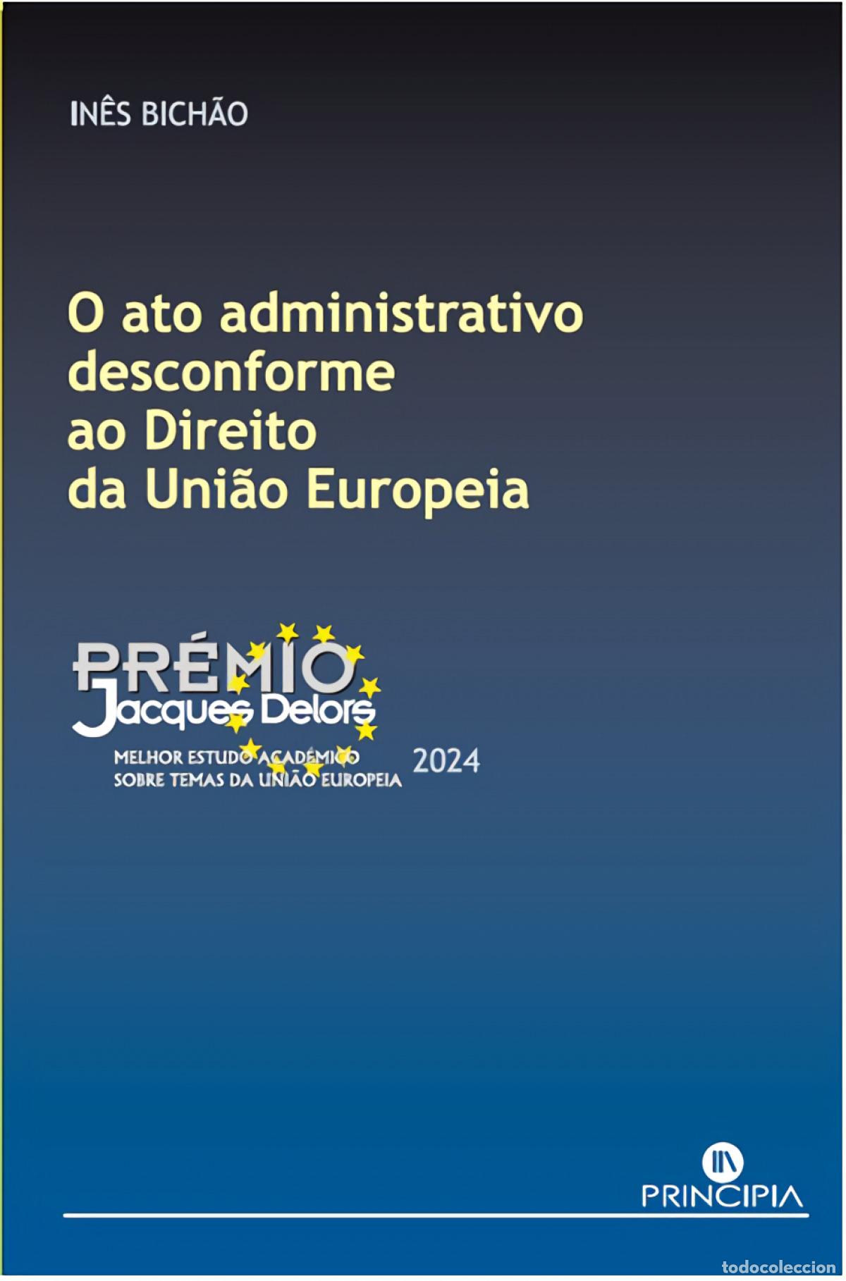 Libri: O ATO ADMINISTRATIVO DESCONFORME AO DIREITO DA UNI&Atilde;O EUROPEIA - In&ecirc;s Bich&atilde;o