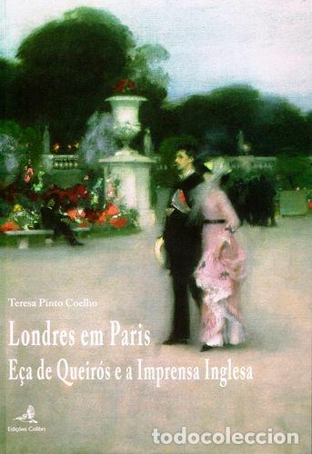 Libri: LONDRES EM PARIS - E&Ccedil;A DE QUEIR&Oacute;S E A IMPRENSA INGLESA - Teresa Pinto Coelho
