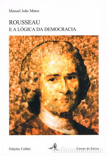 Libros: ROUSSEAU E A L&Oacute;GICA DA DEMOCRACIA - Manuel Jo&atilde;o Matos