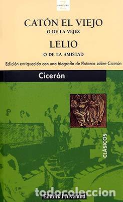 Libros: CAT&Oacute;N EL VIEJO O DE LA VEJEZ Y LELIO O DE LA AMISTAD - CICERON