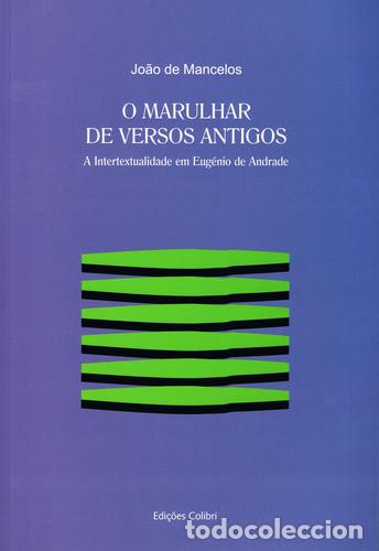 Libri: O MARULHAR DE VERSOS ANTIGOSA INTERTEXTUALIDADE EM EUG&Eacute;NIO DE ANDRADE - de Mancelos, Jo&atilde;o