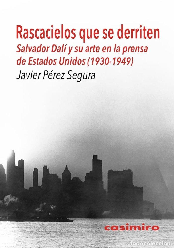 Libros: RASCACIELOS QUE SE DERRITEN SALVADOR DALI Y SU ARTE - PEREZ SEGURA, JAVIER