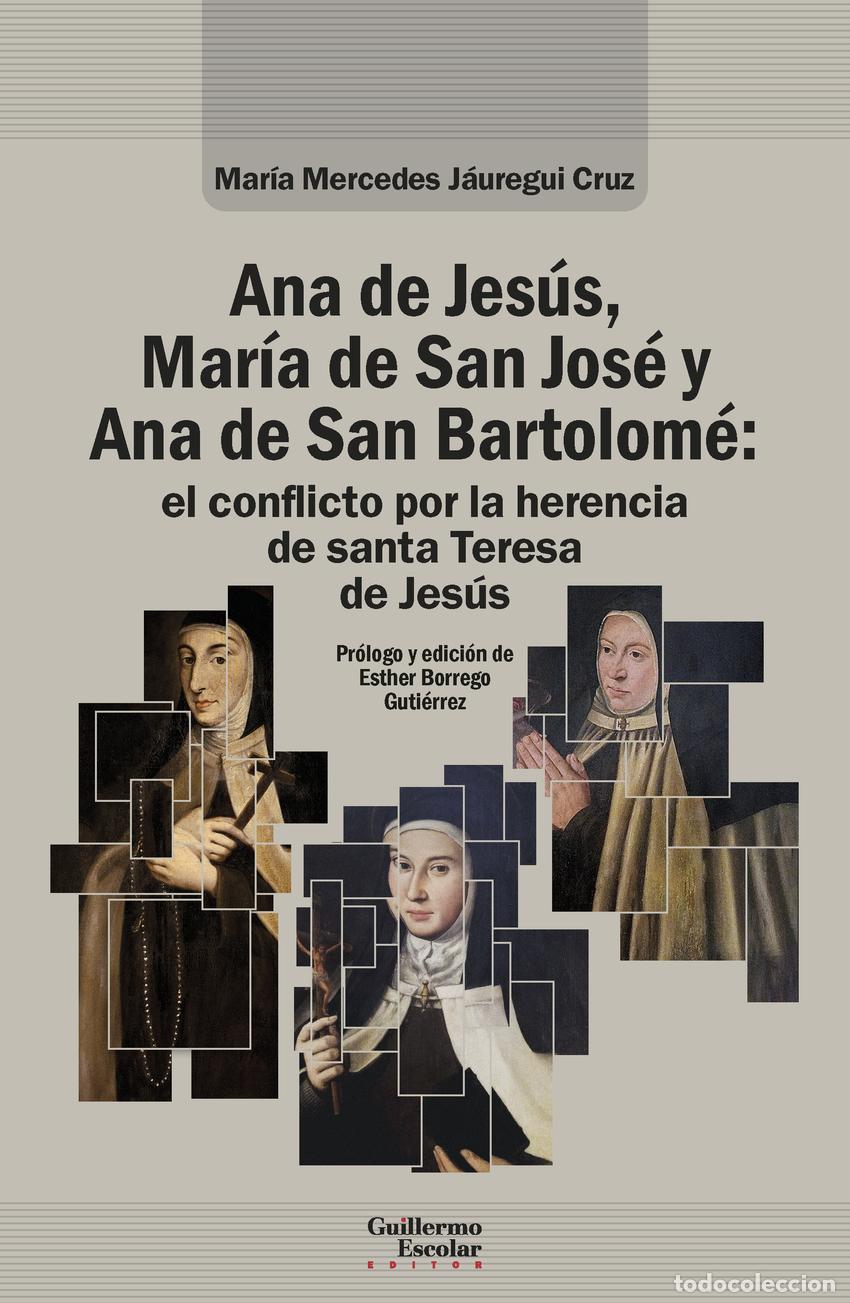 Libros: ANA DE JES&Uacute;S, MAR&Iacute;A DE SAN JOS&Eacute; Y ANA DE SAN BARTOLOM&Eacute;: EL CONFLICTO POR LA HERENCIA DE SANTA TERESA
