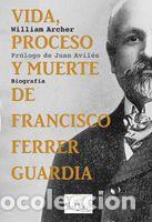 Libros: VIDA, PROCESO Y MUERTE DE FRANCISCO FERRER GUARDIA - ARCHER, WILLIAM