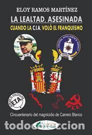 Libros: LA LEALTAD ASESINADA, CUANDO LA C.I.A. VOLO EL FRANQUISMO - ELOY RAMOS MARTINEZ
