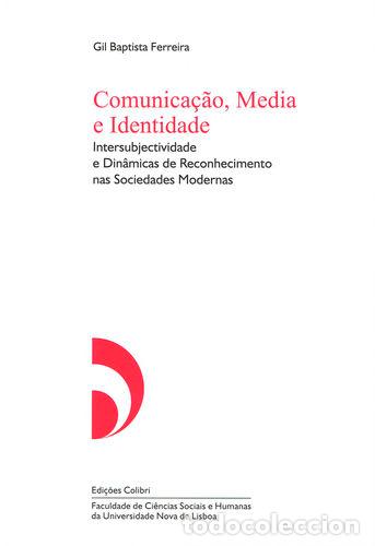 Libros: COMUNICA&Ccedil;&Atilde;O, MEDIA E IDENTIDADE - INTERSUBJECTIVIDADE E DIN&Acirc;MICAS DE RECONHECIMENTO NAS SOCIEDADES M