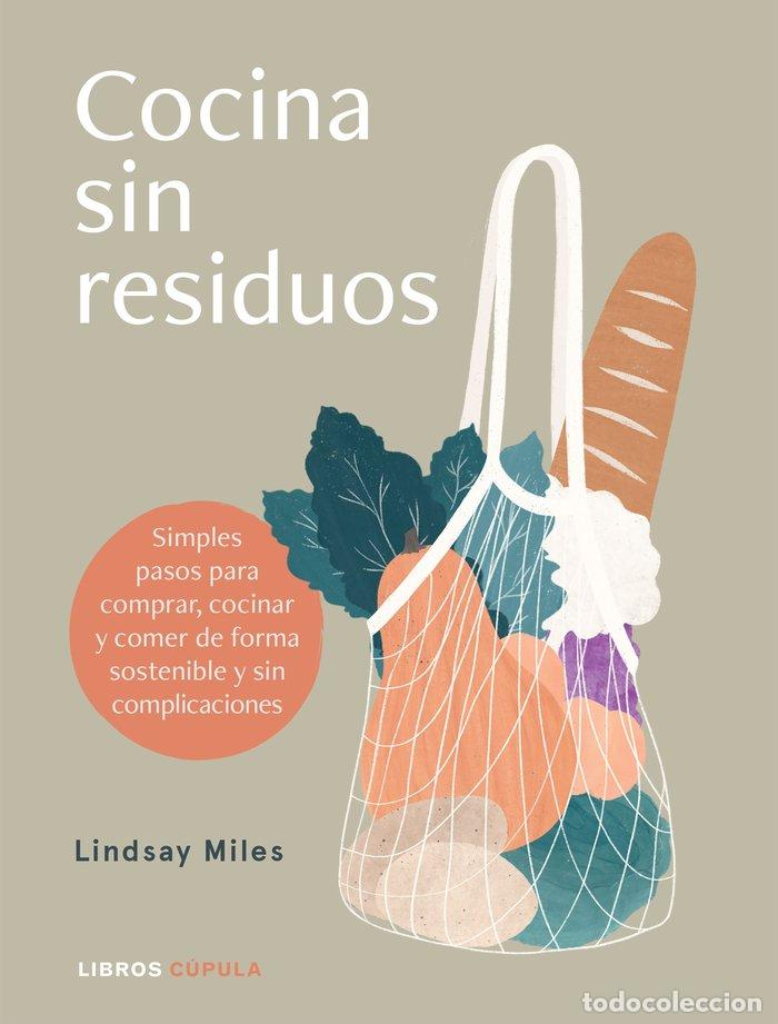 Libros: COCINA SIN RESIDUOS NI COMPLICACIONES - LINDSAY MILES