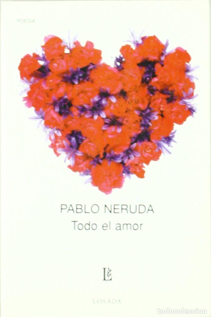 Libros: TODO EL AMOR - NERUDA, PABLO