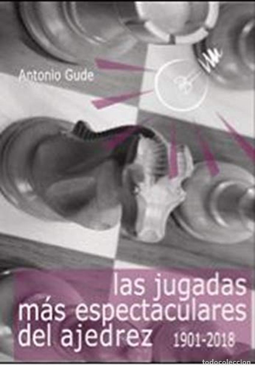 Libros: LAS JUGADAS M&Aacute;S ESPECTACULARES DEL AJEDREZ (1901-2018) - Gude Fern&aacute;ndez, Antonio