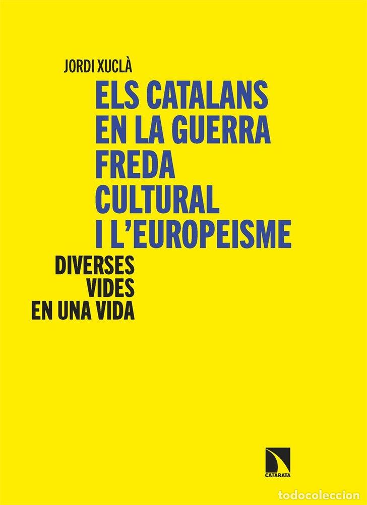 Livros: ELS CATALANS EN LA GUERRA FREDA CULTURAL I L EUROPEISME - XUCLA, JORDI