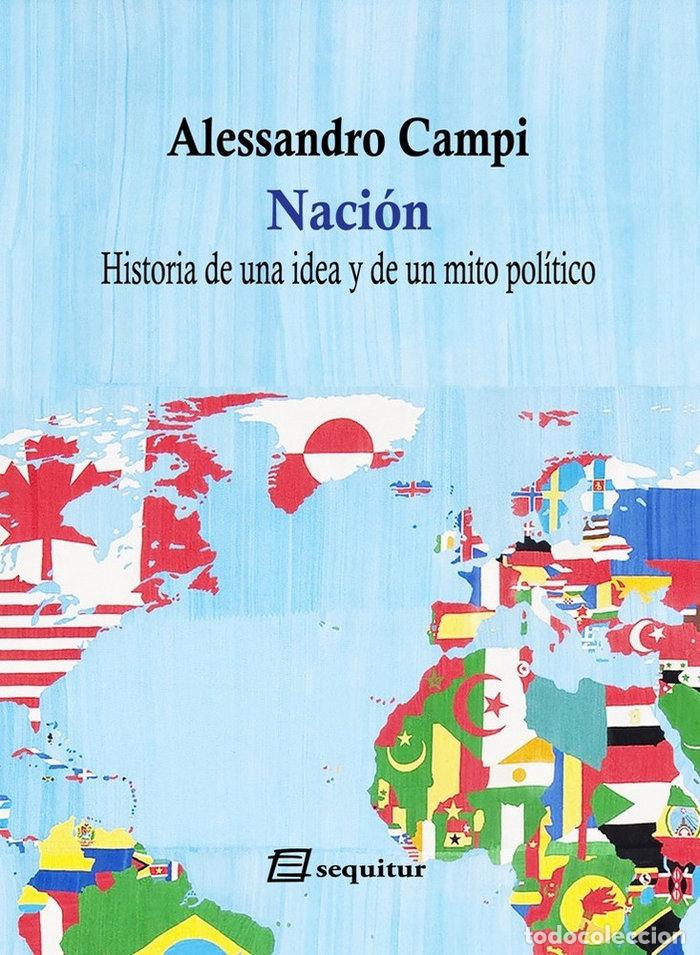 Livres: NACION HISTORIA DE UNA IDEA Y DE UN MITO POLITICO - CAMPI, ALESSANDRO