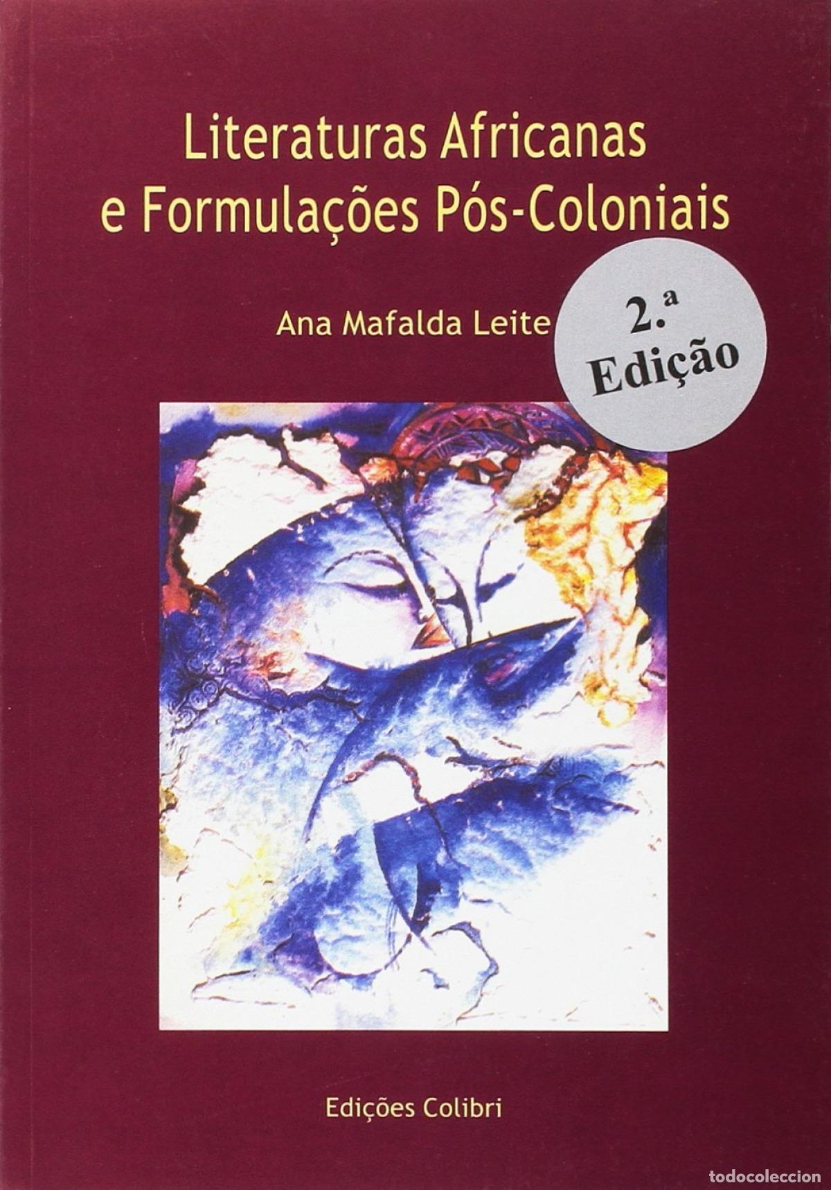 Libros: LITERATURAS AFRICANAS E FORMULA&Ccedil;&Otilde;ES P&Oacute;S-COLONIAIS - 2&ordf; EDI&Ccedil;&Atilde;O - Ana Mafalda Leite