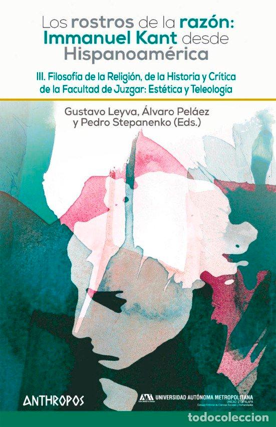Libros: ROSTROS DE LA RAZON III KANT DESDE HISPANOAMERICA - LEYVA
