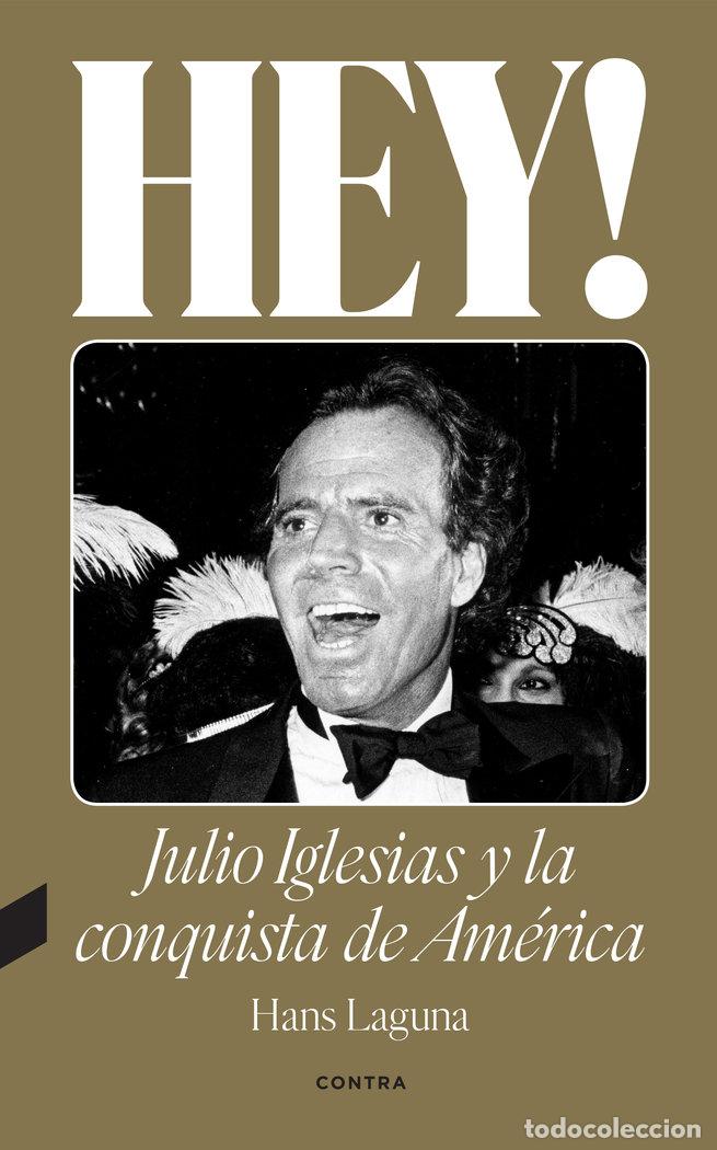 Libros: HEY JULIO IGLESIAS Y LA CONQUISTA DE AMERICA - LAGUNA, HANS