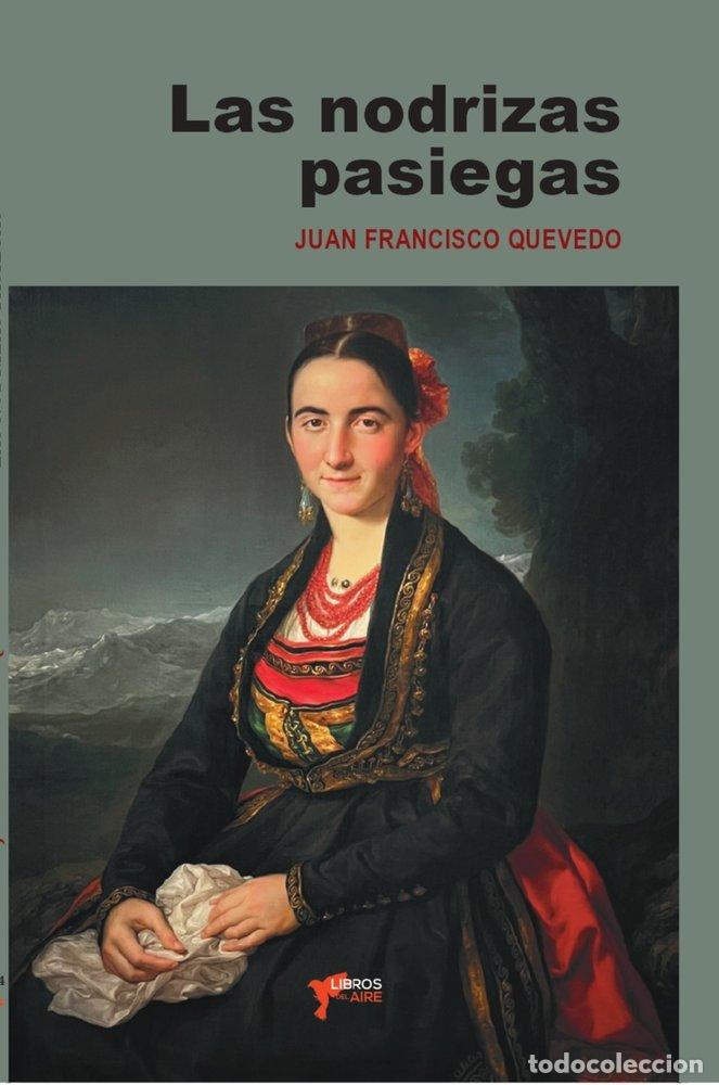 Libros: LAS NODRIZAS PASIEGAS - QUEVEDO, JUAN FRANCISCO