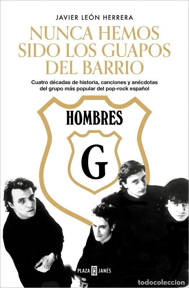 Libros: HOMBRES G NUNCA HEMOS SIDO LOS GUAPOS DEL BARRIO - LEON HERRERA, JAVIER