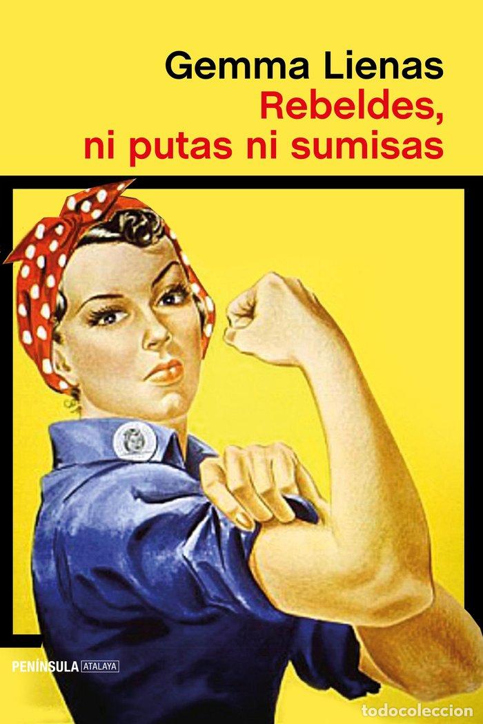 Libros: REBELDES, NI PUTAS NI SUMISAS - GEMMA LIENAS