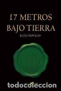 Libros: 17 METROS BAJO TIERRA - NOVELO GARCIA, ILLYA