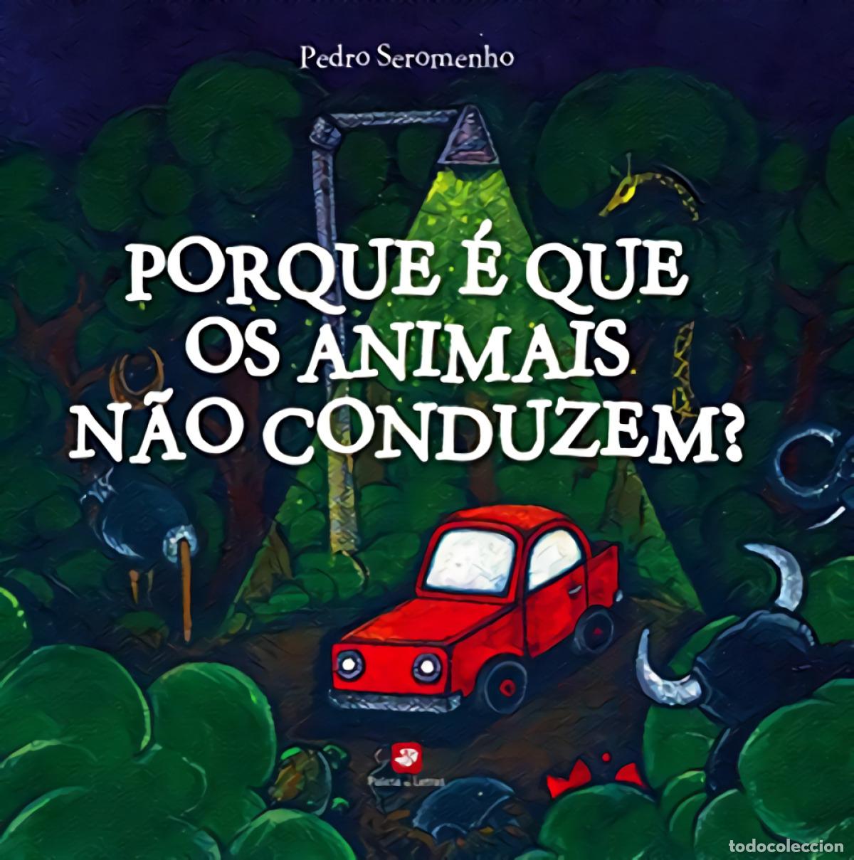 B&uuml;cher: PORQUE &Eacute; QUE OS ANIMAIS N&Atilde;O CONDUZEM? - Seromenho, Pedro